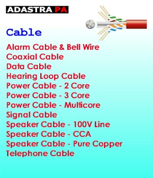 Adastra PA - Cable - Alarm Cable & Bell Wire - Coaxial Cable - Data Cable - Hearing Loop Cable - Power Cable - 2 Core - Power Cable - 3 Core - Power Cable - Multicore - Signal Cable - Speaker Cable - 100V Line - Speaker Cable - CCA - Speaker Cable - Pure Copper - Telephone Cable