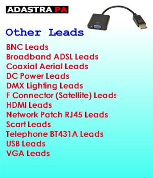 Adastra PA - Other Leads - BNC Leads - Broadband ADSL Leads - Coaxial Aerial Leads - DC Power Leads - DMX Lighting Leads - F Connector (Satellite) Leads - HDMI Leads - Network Patch RJ45 Leads - Scart Leads - Telephone BT431A Leads - USB Leads - VGA Leads - Wireless Chargers