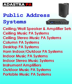 Adastra PA - Public Address Systems - Ceiling/Wall Speaker &  Amplifier Sets - Ceiling Music PA Systems - Ceiling Stereo Music PA Systems - Column PA Systems - Desktop PA Systems - Horn Indoor/Outdoor PA Systems - Indoor Music PA Systems - Indoor Stereo Music Systems - Instrument Amplifiers - Outdoor Music PA Systems - Portable Music PA - Systems
