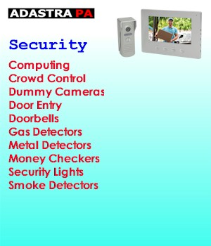 Adastra PA - Security - Clocks - Computing - Crowd Control - Dummy Cameras - Door Entry - Doorbells - Gas Detectors - Metal Detectors - Money Checkers - Packaging - Security Lights - Smoke Detectors