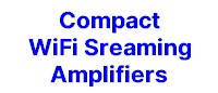 Compact Wi-Fi Streaming Amplifiers